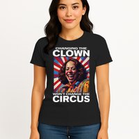 Changing The Clown WonT Change The Circus Kamala Clown Womens T-Shirt