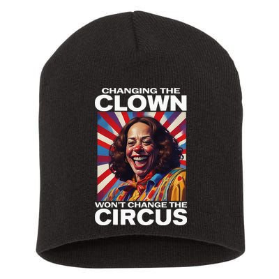 Changing The Clown WonT Change The Circus Kamala Clown Short Acrylic Beanie