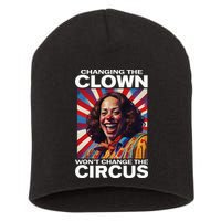 Changing The Clown WonT Change The Circus Kamala Clown Short Acrylic Beanie