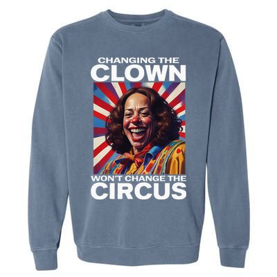 Changing The Clown WonT Change The Circus Kamala Clown Garment-Dyed Sweatshirt