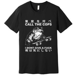 Call The Cops I DonT Give A Fuck Toad Japanese Premium T-Shirt