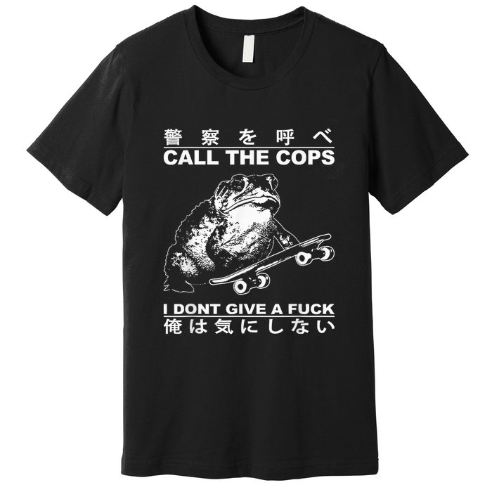 Call The Cops I DonT Give A Fuck Toad Japanese Premium T-Shirt