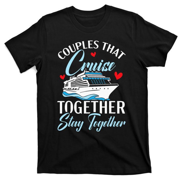 Couples That Cruise Together Stay Together Cruising T-Shirt