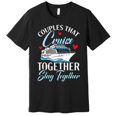 Couples That Cruise Together Stay Together Cruising Premium T-Shirt