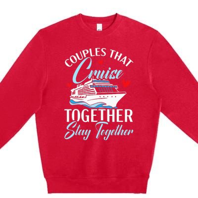 Couples That Cruise Together Stay Together Cruising Premium Crewneck Sweatshirt