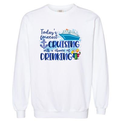 Cruising Together Cruising With A Chance Of Drinking Girl Trip Girl Weekend Garment-Dyed Sweatshirt