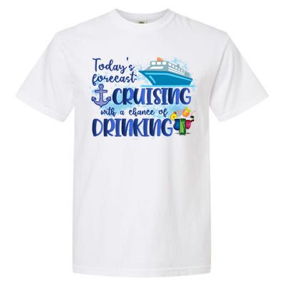 Cruising Together Cruising With A Chance Of Drinking Girl Trip Girl Weekend Garment-Dyed Heavyweight T-Shirt