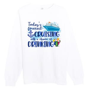 Cruising Together Cruising With A Chance Of Drinking Girl Trip Girl Weekend Premium Crewneck Sweatshirt