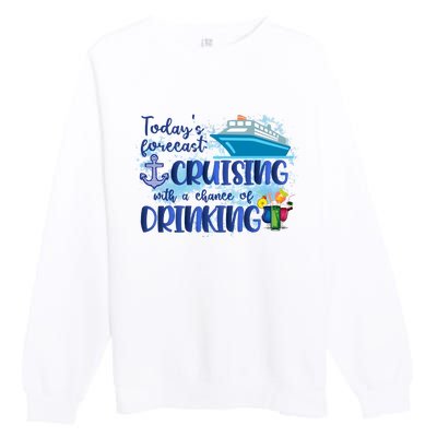 Cruising Together Cruising With A Chance Of Drinking Girl Trip Girl Weekend Premium Crewneck Sweatshirt