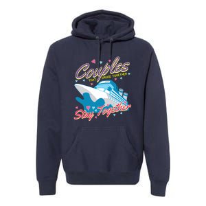 Couples That Cruise Together Husband And Wife Cruising Premium Hoodie