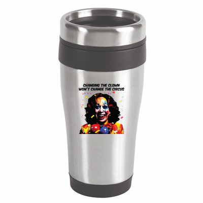 Changing The Clown Won’T Change The Circus Kamala Harris 16oz Travel Tumbler