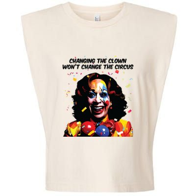 Changing The Clown Won’T Change The Circus Kamala Harris Garment-Dyed Women's Muscle Tee