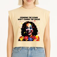 Changing The Clown Won’T Change The Circus Kamala Harris Garment-Dyed Women's Muscle Tee
