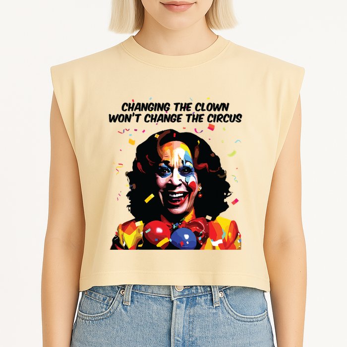 Changing The Clown Won’T Change The Circus Kamala Harris Garment-Dyed Women's Muscle Tee