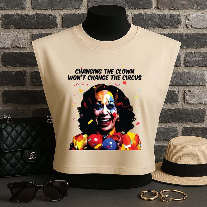 Changing The Clown Won’T Change The Circus Kamala Harris Garment-Dyed Women's Muscle Tee