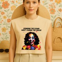 Changing The Clown Won’T Change The Circus Kamala Harris Garment-Dyed Women's Muscle Tee