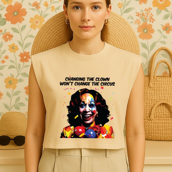 Changing The Clown Won’T Change The Circus Kamala Harris Garment-Dyed Women's Muscle Tee