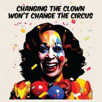 Changing The Clown Won’T Change The Circus Kamala Harris Garment-Dyed Women's Muscle Tee