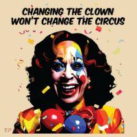 Changing The Clown Won’T Change The Circus Kamala Harris Bag
