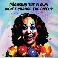 Changing The Clown Won’T Change The Circus Kamala Harris Legacy Tie Dye Trucker Hat