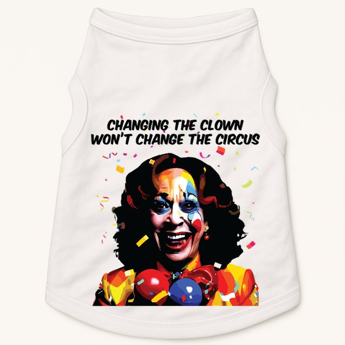 Changing The Clown Won’T Change The Circus Kamala Harris Doggie Tank
