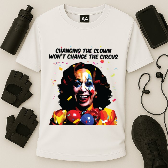 Changing The Clown Won’T Change The Circus Kamala Harris Performance Shirt