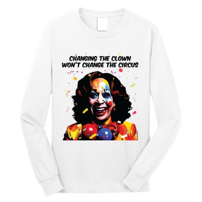 Changing The Clown Won’T Change The Circus Kamala Harris Long Sleeve Shirt