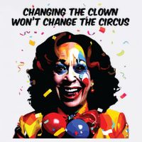 Changing The Clown Won’T Change The Circus Kamala Harris Full-Length Apron With Pockets