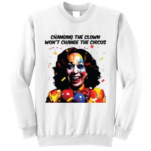 Changing The Clown Won’T Change The Circus Kamala Harris Sweatshirt