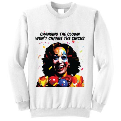 Changing The Clown Won’T Change The Circus Kamala Harris Sweatshirt
