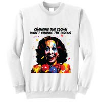 Changing The Clown Won’T Change The Circus Kamala Harris Sweatshirt