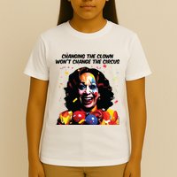 Changing The Clown Won’T Change The Circus Kamala Harris T-Shirt