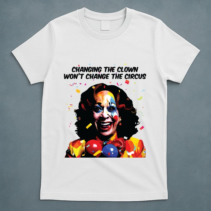 Changing The Clown Won’T Change The Circus Kamala Harris T-Shirt