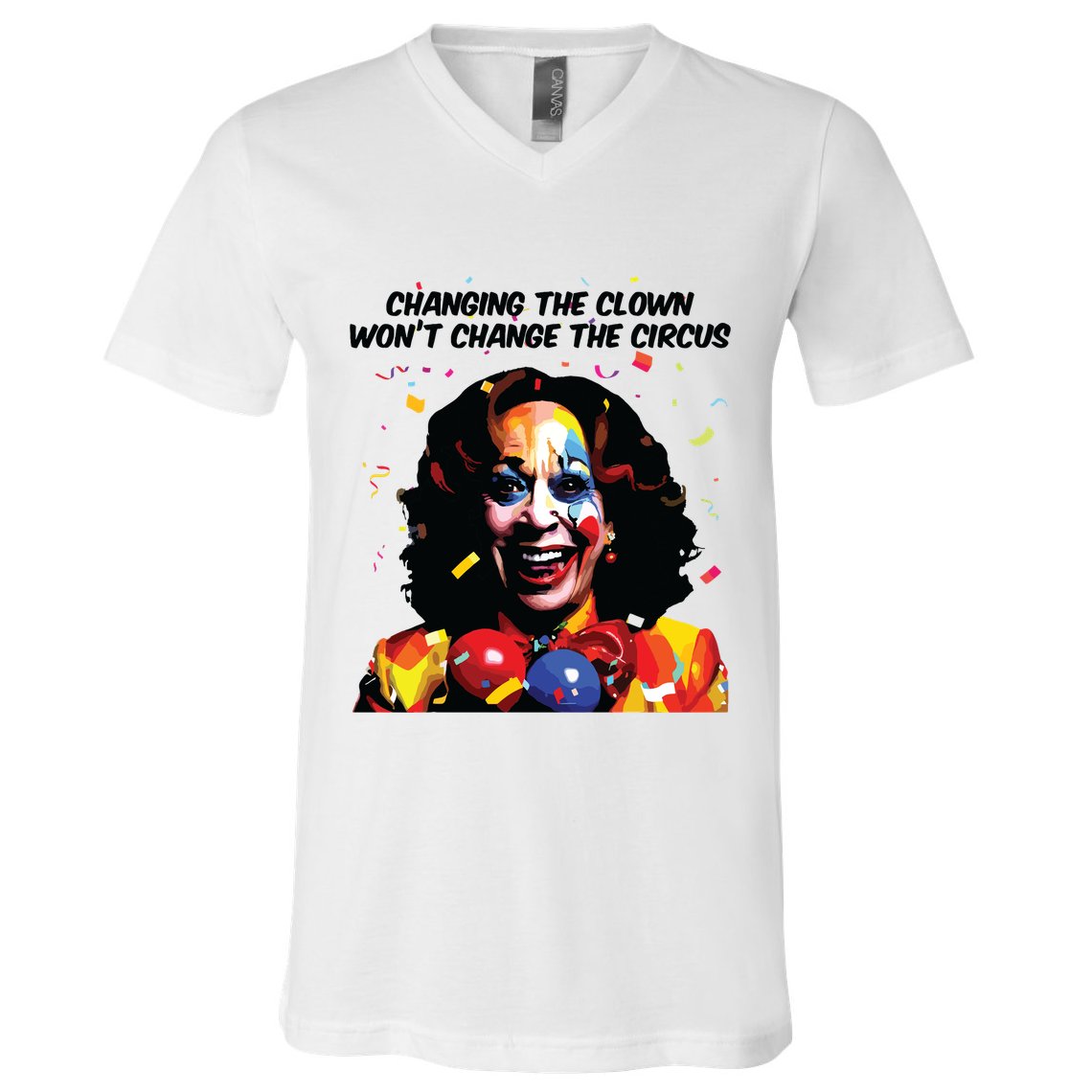 Changing The Clown Won’T Change The Circus Kamala Harris V-Neck T-Shirt