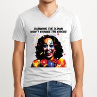 Changing The Clown Won’T Change The Circus Kamala Harris V-Neck T-Shirt