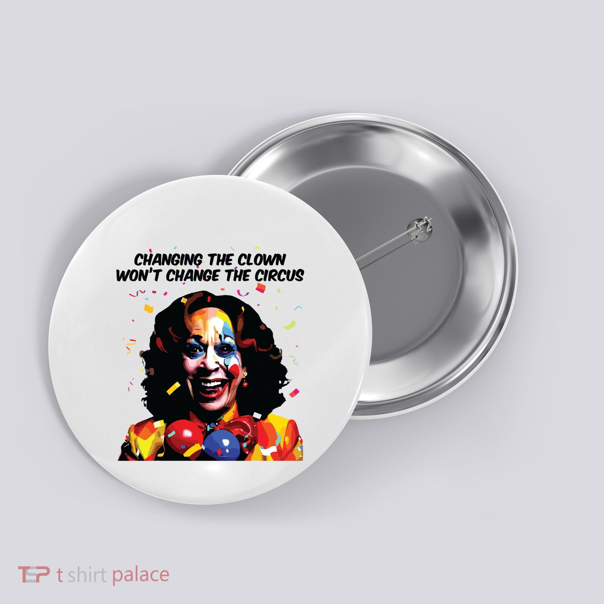 Changing The Clown Won’T Change The Circus Kamala Harris Button