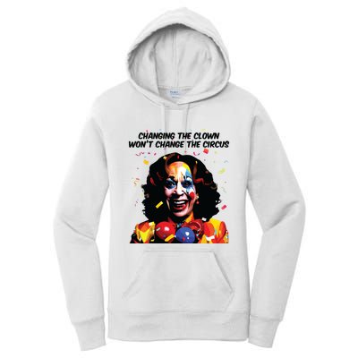 Changing The Clown Won’T Change The Circus Kamala Harris Women's Pullover Hoodie