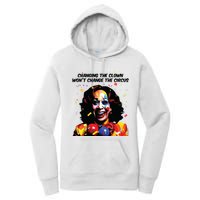 Changing The Clown Won’T Change The Circus Kamala Harris Women's Pullover Hoodie