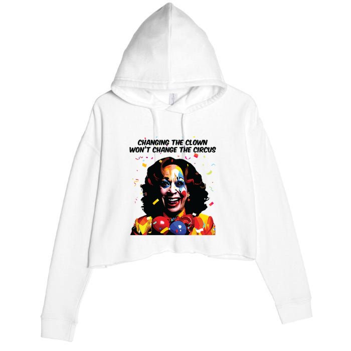 Changing The Clown Won’T Change The Circus Kamala Harris Crop Fleece Hoodie