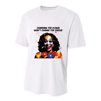 Changing The Clown Won’T Change The Circus Kamala Harris Youth Performance Sprint T-Shirt