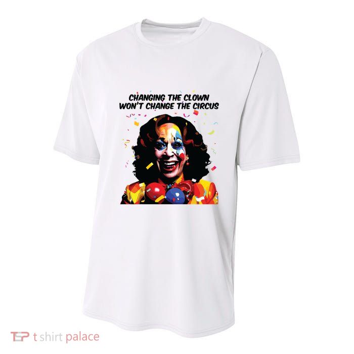 Changing The Clown Won’T Change The Circus Kamala Harris Youth Performance Sprint T-Shirt