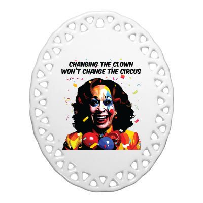 Changing The Clown Won’T Change The Circus Kamala Harris Ceramic Oval Ornament