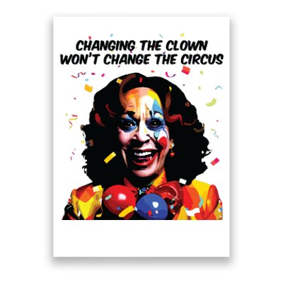 Changing The Clown Won’T Change The Circus Kamala Harris Poster