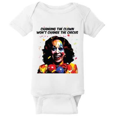 Changing The Clown Won’T Change The Circus Kamala Harris Baby Bodysuit