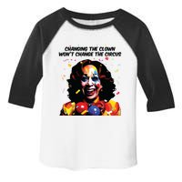 Changing The Clown Won’T Change The Circus Kamala Harris Toddler Fine Jersey T-Shirt