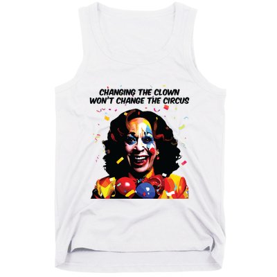 Changing The Clown Won’T Change The Circus Kamala Harris Tank Top