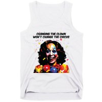 Changing The Clown Won’T Change The Circus Kamala Harris Tank Top