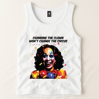 Changing The Clown Won’T Change The Circus Kamala Harris Tank Top