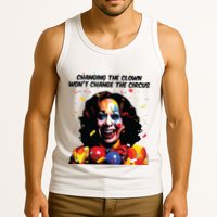 Changing The Clown Won’T Change The Circus Kamala Harris Tank Top