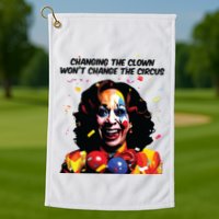 Changing The Clown Won’T Change The Circus Kamala Harris Golf Towel